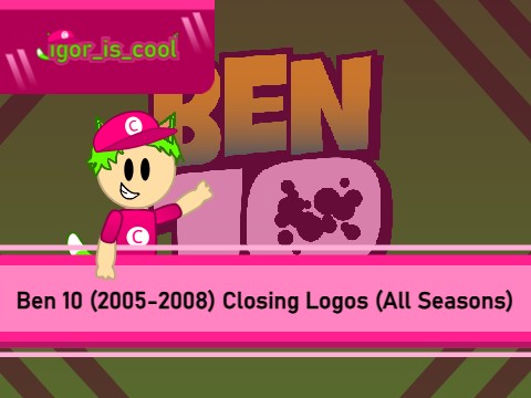 Ben 10 (2005-2008) Closing Logos (All Seasons)