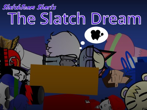 SlatchTeam Shorts: The Slatch Dream