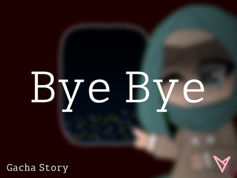 Bye Bye Gacha Story