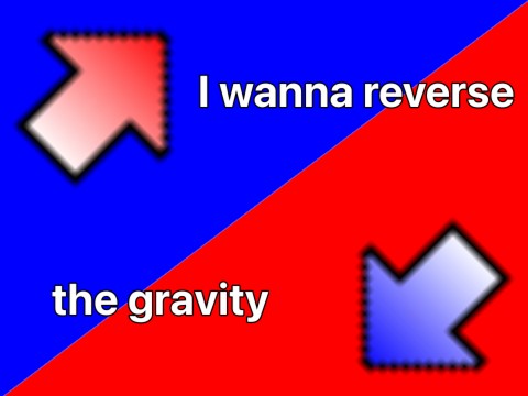 I wanna reverse the gravity