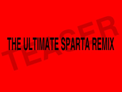 Ultimate Sparta Remix 