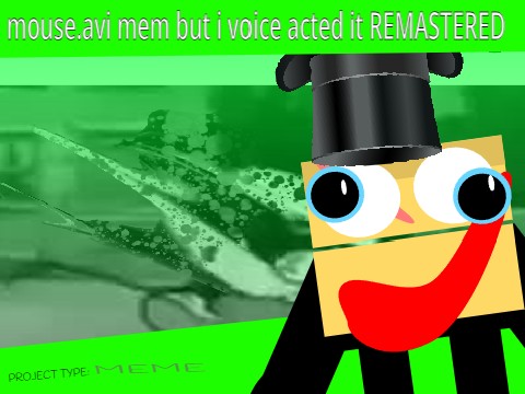 mouse.avi mem but i voice acted it REMASTERED