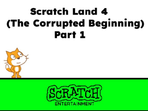Scratch Land 4 (The Corrupted Beginning) Part 1 v1.0