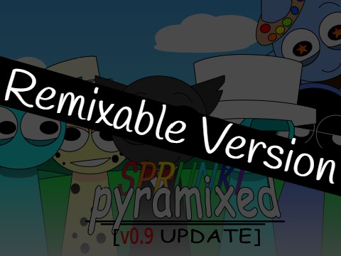 Sprunki Pyramixed V0.9 [update] but its Remixable its
