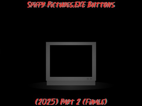 Spiffy Pictures.EXE Buttons (2025) Part 2 (Finale)