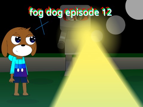 Fog dog episode 12