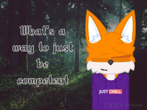 Just Be Competent | animation meme