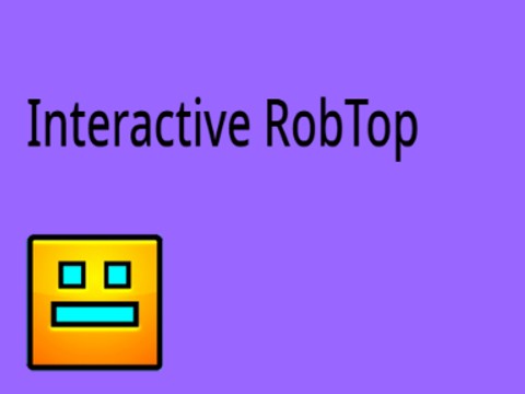 (MOST VIEWED GAME!!!) Interactive RobTop v1.8