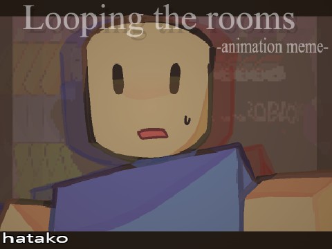 Looping the rooms || BW and FW
