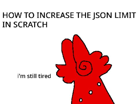 HOW TO INCREASE THE JSON LIMIT IN SCRATCH