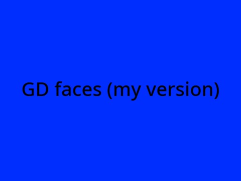 GD faces my version