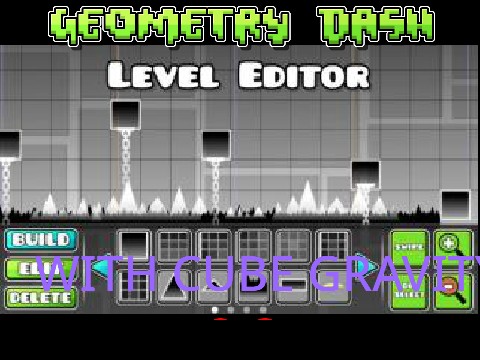 Geometry Dash Level Editor WITH Cube Gravity