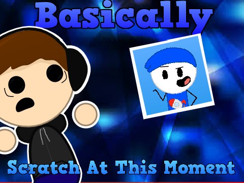 Basically Scratch At This Moment