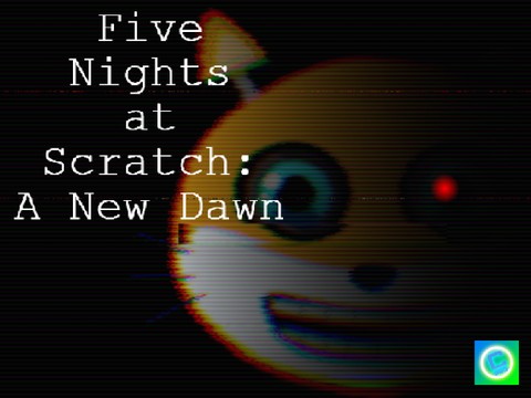 Five Nights At Scratch 1 A New Dawn UPDATED