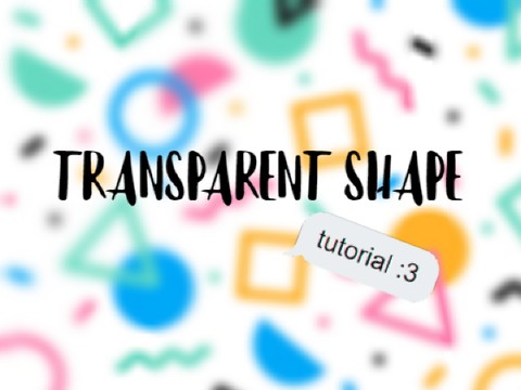 Transparent Shape Tutorial ⭒