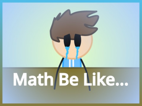 Math Be Like.. II #Animations