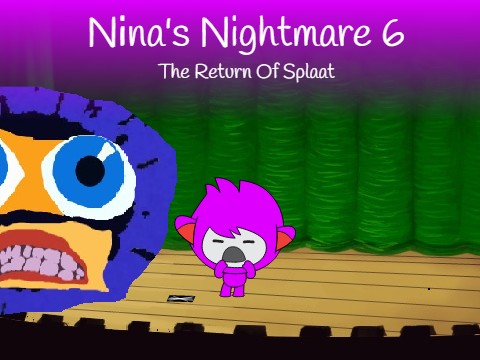 Nina's Nightmare 6: The Return Of Splaat