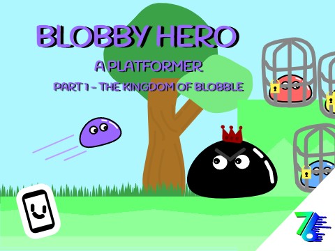 Blobby Hero! - Part 1 - The Kingdom of Blobble - A Platformer