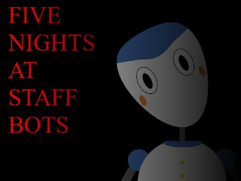 Five Nights At Staff Bots (OFFICAL)