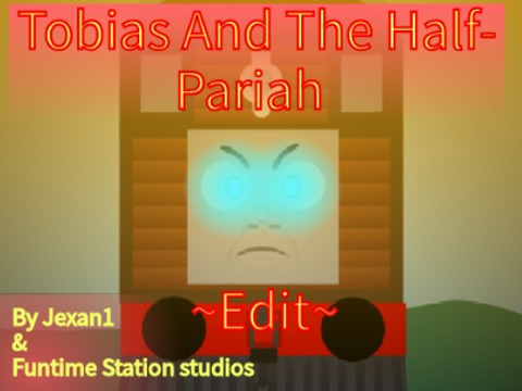 -Tobias And The Half-Pariah ~Edit~-