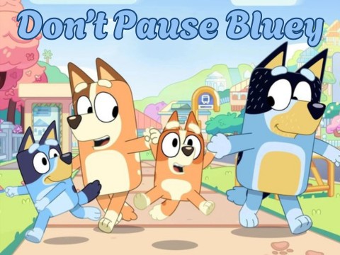 Don't Pause Bluey!