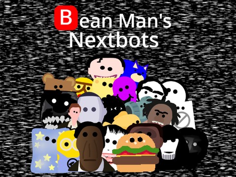 [B]ean Man's Nextbots