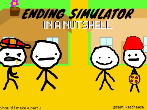 Ending simulator IN A NUTSHELL!