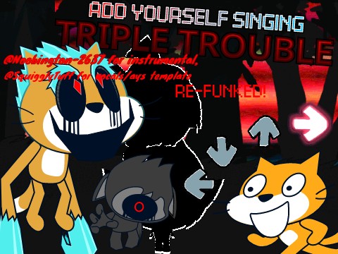 Add yourself/your oc singing TRIPLE TROUBLE (SCRATCH MIX,) re-funked!