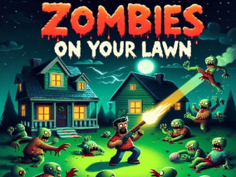 Zombies on your Lawn!