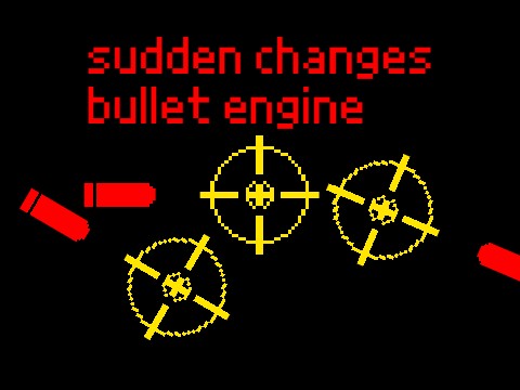 sudden changes bullet engine