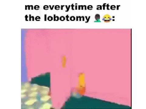 me everytime after the lobotomy