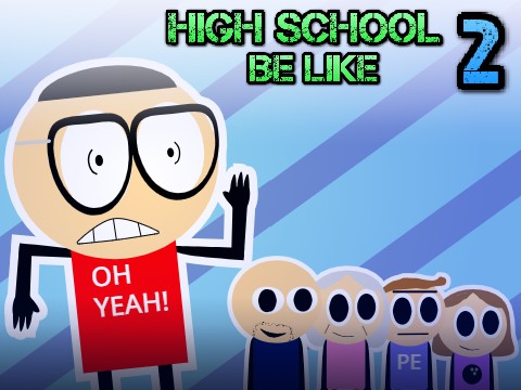 High School Be Like 2...