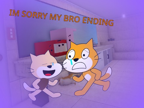 IM SORRY MY BRO ENDING Scratch edition