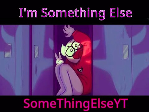 I'm Something Else (By SomeThingElseYT)