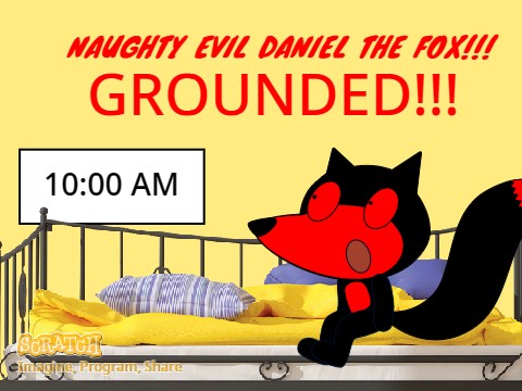 Evil Daniel the Fox wakes up at 10 AM/DETENTION/GROUNDED