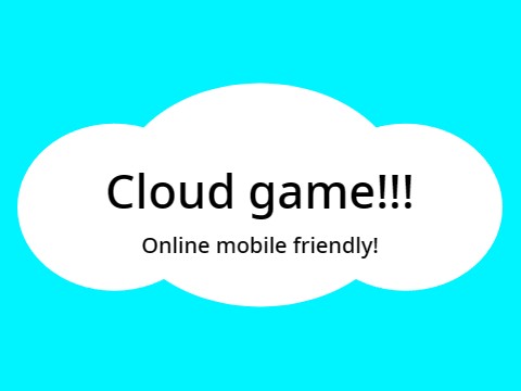 Cloud game! (ONLINE!!!)