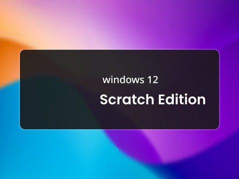 Windows 12 Scratch Edition remix copy copy