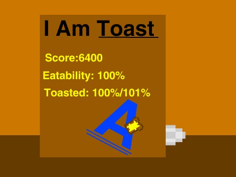 I AM TOAST!!!!!!!!!!!!!!!!