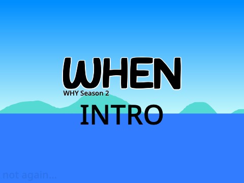 WHEN Intro (WHY Season 2 Reveal)