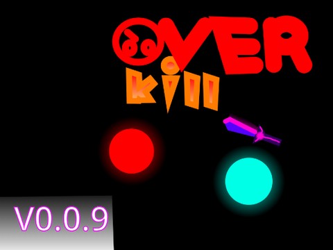 OVERKILL☁️ (V0.0.9)!?!?